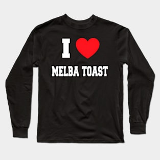 I Love Melba Toast Long Sleeve T-Shirt